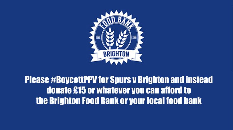 Preview of Spurs v Brighton with Albion fans being asked to donate to the Brighton Food Bank again as part of the Boycott PPV protest